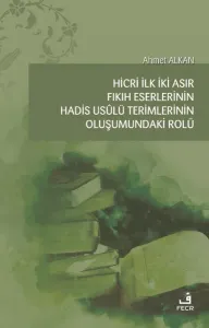 Hicri İlk İki Asır Fıkıh Eserlerinin Hadis Usûlü Terimlerinin Oluşumundaki Rolü