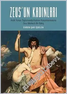 Zeus'un Kadınları : Antik Yunan Toplumunda Kadın Konumlanmasına Zeus Merkezli Bir Bakış -        2021