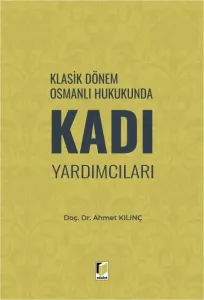 Klasik Dönem Osmanlı Hukukunda Kadı Yardımcıları