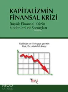 Kapitalizmin Finansal Krizi; Büyük Finansal Krizin Nedenleri ve Sonuçları