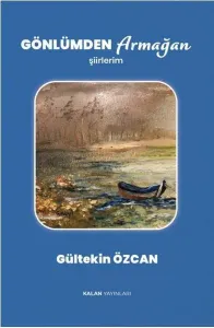 Gönlümden Armağan;Şiirlerim