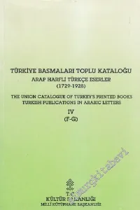 Türkiye Basmaları Toplu Kataloğu: Arap Harfli Türkçe Eserler ( 1729 - 1928 ) 4 ( F - G ) = The Union Catalogue of Turkey's Printed Books Turkish Publications in Arabic Letters -        1995