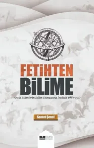 Fetihten Bilime;Antik Bilimlerin İslam Dünyasına İntikali