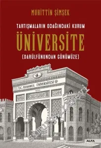 Tartışmaların Odağındaki Kurum Üniversite - Darülfünundan Günümüze -