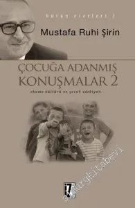 Çocuğa Adanmış Konuşmalar 2: Okuma Kültürü ve Çocuk Edebiyatı -