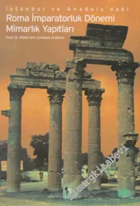 İstanbul ve Anadolu'daki Roma İmparatorluk Dönemi Mimarlık Yapıtları -        2001