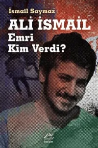Ali İsmail Emri Kim Verdi?