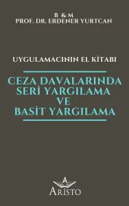Ceza Davalarında Seri Yargılama ve Basit Yargılama - Uygulamacının El Kitabı
