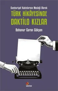 Cumhuriyet Kadınlarının Mesleği Olarak Türk Hikâyesinde Daktilo Kızlar