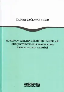 Hukuka ve Ahlaka Aykırılık Unsurları Çerçevesinde Salt Malvarlığı Zararlarının Tazmini