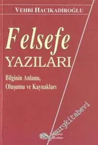 Felsefe Yazıları: Bilginin Anlamı, Oluşumu ve Kaynakları -        1998