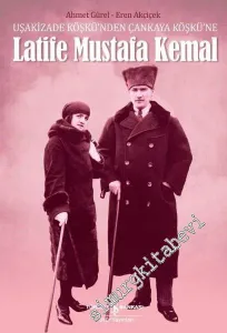 Latife Mustafa Kemal: Uşakizade Köşkü'nden Çankaya Köşkü'ne -        2024