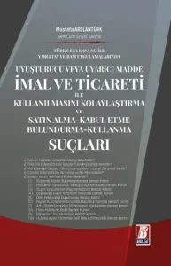 Uyuşturucu veya Uyarıcı Madde İmal ve Ticareti ile Kullanılmasını Kolaylaştırma ve Satın Alma-Kabul Etme-Bulundurma-Kullanma Suçları