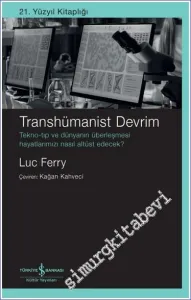 Transhümanist Devrim - Tekno-Tip ve Dünyanin Überleşmesi Hayatlarimizi Nasil Altüst Edecek -         2025