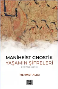 Maniheist Gnostik Yaşamın Şifreleri