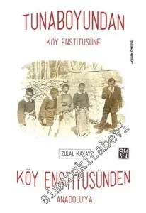 Tunaboyundan Köy Enstitüsüne : Köy Enstitüsünden Anadolu'ya -