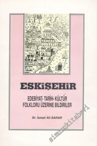 Eskişehir: Edebiyat, Tarih, Kültür, Folkloru Üzerine Bildiriler -