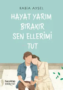 Hayat Yarım Bırakır Sen Ellerimi Tut