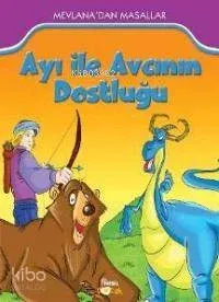 Ayı İle Avcının Dostluğu; Mevlana'dan Masallar (7+ Yaş)