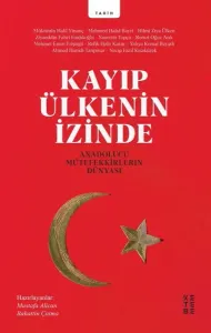 Kayıp Ülkenin İzinde; Anadolucu Mütefekkirlerin Dünyası