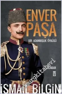 Enver Paşa - Bir Adanmışlık Öyküsü -         2023