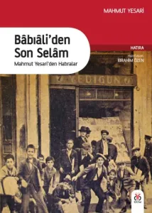 Bâbıâli'den Son Selam - Mahmut Yesari'den Hatıralar