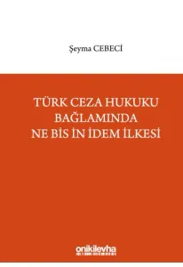 Türk Ceza Hukuku Bağlamında Ne Bis İn İdem İlkesi