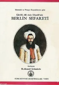 Giritli Ali Aziz Efendi'nin Berlin Sefareti Osmanlı ve Prusya Kaynaklarına Göre