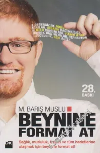 Beynine Format At: Sağlık, Mutluluk, Başarı ve Tüm Hedeflerine Ulaşmak İçin Beynine Format At! -         2013