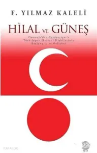 Hilal ve Güneş; Osmanlı'dan Cumhuriyet'e Türk-Japon İktisadi İlişkilerinin Başlangıcı ve Gelişimi