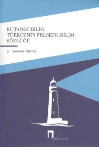 Kutadgubilig Türkçenin Felsefe - Bilim Sözlüğü
