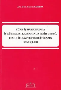 Türk İş Hukukunda İş Güvencesi Kapsamında Fesih Usulü, Feshe İtiraz ve Feshe İtirazın Sonuçları