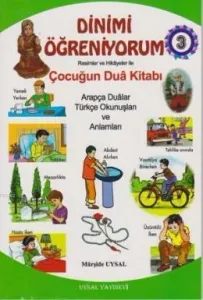 Dinimi Öğreniyorum 3 Resimler ve Hikayelerle Çocuğumun Dua Kitabı
