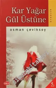 Kar Yağar Gül Üstüne: Öyküler -         2011