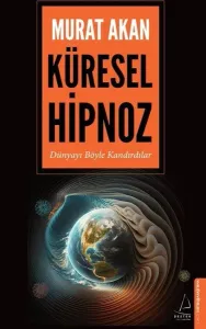 Küresel Hipnoz;Dünyayı Böyle Kandırdılar