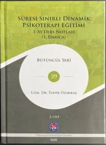 Süresi Sınırlı Dinamik Psikoterapi Eğitimi 3.Cilt - 3. Ay Ders Notları (1. Darıca) Bütüncül Seri 39 (Ciltli)