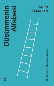Düşünmenin Alfabesi;Bir Eleştirel Düşünme Kitabı