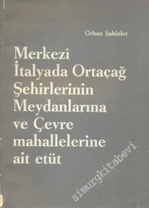 Merkezi İtalya'da Ortaçağ Şehirlerinin Meydanlarına ve Çevre Mahallelerine Ait Etüt -        1964