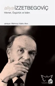 Aliya İzzetbegoviç Hikmet, Özgürlük ve İslâm