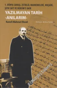 Yazılmayan Tarih: Anılarım: 1. Dünya Savaşı, İstiklal Mahkemeleri, Koçgiri, Şeyh Sait ve Dersim'e Dair -
