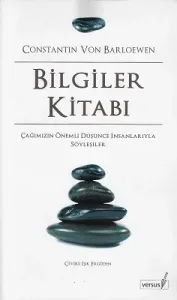Bilgiler Kitabı - Çağımızın Önemli Düşüne İnsanlarıyla Söyleşiler