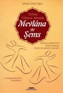 Tebriz Güneşi Altında Mevlana ve Şems