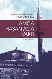 Amca Hasan Ağa Vakfı; Balkanlardaki Osmanlı Vakıf Mirasından