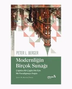 Modernliğin Birçok Sunağı;Çoğulcu Bir Çağda Din İçin Bir Paradigmaya Doğru