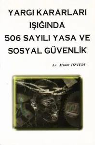 Yargı Kararları Işığında 506 Sayılı Yasa ve Sosyal Güvenlik