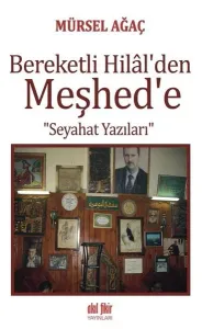 Bereketli Hilal'den Meşhed'e Seyahat Yazıları