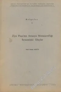 Belgeler 1 - Ziya Paşa'nın Amasya Mutasarrıflığı Sırasındaki Olaylar -        1964