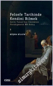 Felsefe Tarihinde Kendini Bilmek Antik Yunan'dan Günümüze Paradigmatik Bir Bakış -         2023
