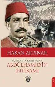Payitaht’ta Kanlı Pazar;Abdülhamid’in İntikamı