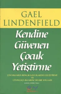 Kendine Güvenen Çocuk Yetiştirme; Çocukların Benlik Saygılarını Geliştirme ve Utangaçlıklarını Yenme Yolları